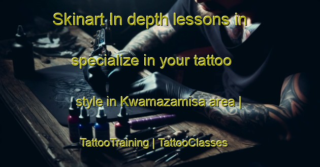 Skinart In-depth lessons in specialize in your tattoo style in Kwamazamisa area | TattooTraining | TattooClasses | SkinartTraining-South Africa